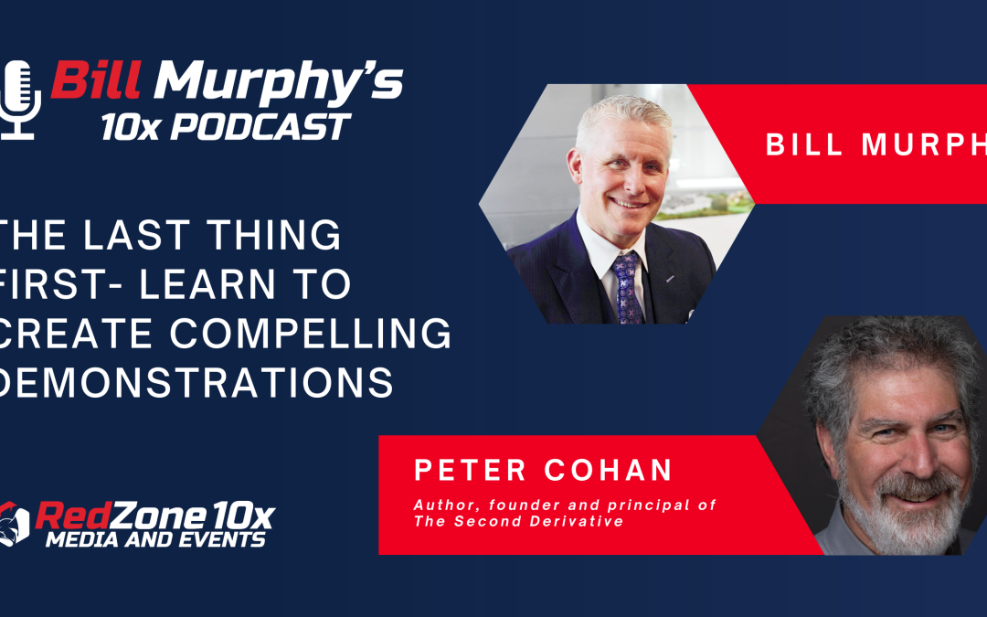 The Last Thing First – Learn to Create Compelling Demonstrations with Peter Cohan